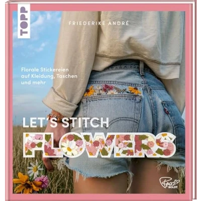 Abbildung von Let&#039;s Stitch Flowers by @fredi_boldt: Florale Stickereien auf Kleidung, Taschen und mehr