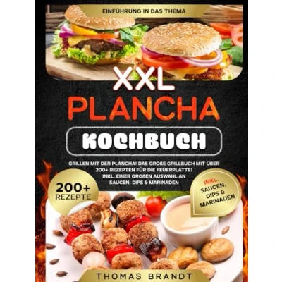 Abbildung von XXL Plancha Kochbuch: Grillen mit der Plancha! Das große Grillbuch über 200+ Rezepten für die Feuerplatte! Inkl. einer großen Auswahl an Saucen, Dips &amp; Marinaden