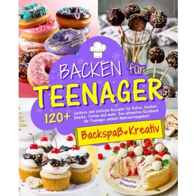 Abbildung von Backen für Teenager Backspaß &amp; Kreativ: 120+ Leckere und einfache Rezepte Kekse, Kuchen, Snacks, Torten mehr. Das ultimative Kochbuch enthält Nährwertangaben!