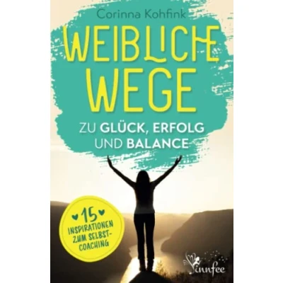 Abbildung von Weibliche Wege zu Glück, Erfolg und Balance: 15 Inspirationen zum Selbstcoaching