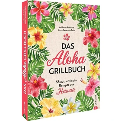 Abbildung von Kochbuch: Das Aloha Grillbuch: 55 authentische Rezepte aus Hawaii. Grillrezepte Hawaii für Anfänger und erfahrene Grillmeister
