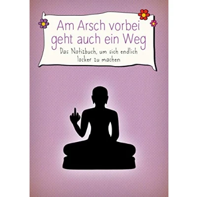 Abbildung von Am Arsch vorbei geht auch ein Weg: Das Notizbuch, um sich endlich locker zu machen