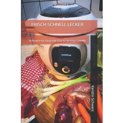 Abbildung von FRISCH schnell LECKER: 55 Rezepte mit Fleisch oder Fisch für die Krups Cook4Me (Cook4Me frisch, und lecker kochen)