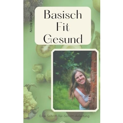 Abbildung von Basisch Fit Gesund: Praktische Tipps und Rezepte für eine bessere Gesundheit