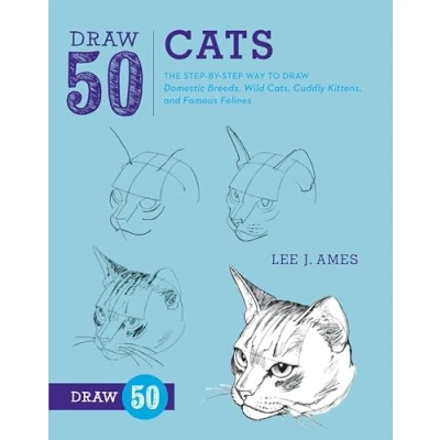 Abbildung von Draw 50 Cats: The Step by Way to Domestic Breeds, Wild Cats, Cuddly Kittens, and Famous Felines