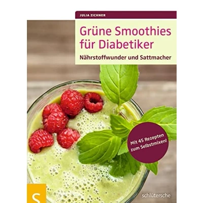 Abbildung von Grüne Smoothies für Diabetiker: Nährstoffwunder und Sattmacher. Mit 45 Rezepten zum Selbstmixen!
