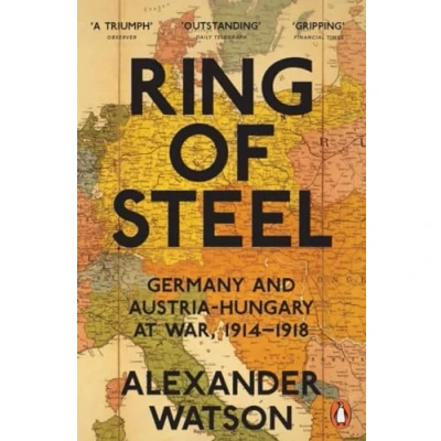 Abbildung von Ring of Steel: Germany and Austria Hungary at War, 1914 1918