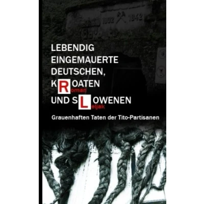 Abbildung von Lebendig eingemauerte Deutschen, Kroaten und Slowenen: Grauenhaften Taten der Tito Partisanen