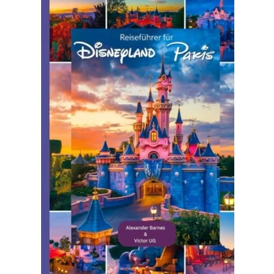 Abbildung von Reiseführer für Disneyland Paris: Ein vollständiger Abenteuerlustige und enthusiasten mit Karten, Bildern ausführlichen Inhalten ... Disneyworld Themenparks)