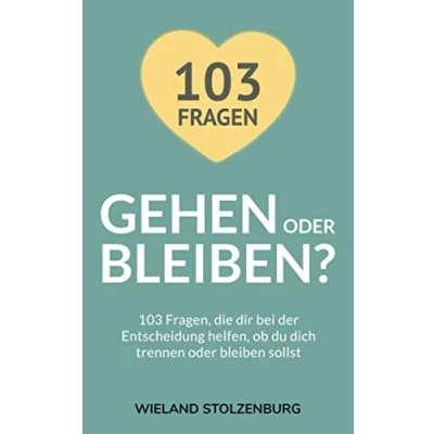 Abbildung von Gehen oder bleiben? 103 Fragen, die dir bei der Entscheidung helfen, ob du dich trennen bleiben sollst