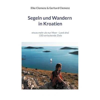 Abbildung von Segeln und Wandern in Kroatien: etwas mehr als nur Meer Land ahoi aktuell 150 verlockende Ziele