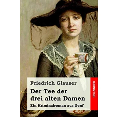 Abbildung von der Tee drei alten Damen: Ein Kriminalroman aus Genf