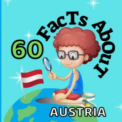 Abbildung von 60 Facts About Austria: For Kids, Fun Austria, Sports, Nature, Food, Culture, Europe, Austrian Traditions and Festivals, Continent &amp; More