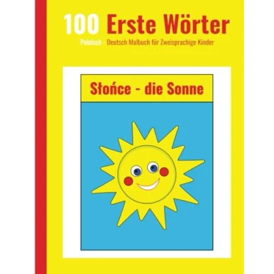 Abbildung von 100 Erste Wörter Polnisch Deutsch Malbuch für Zweisprachige Kinder: Pierwszych Słówek Polsko Niemiecka Kolorowanka dla Dwujęzycznych Dzieci Nauka Polskiego i Niemieckiego