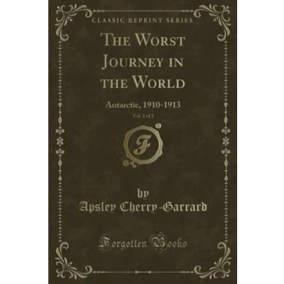 Abbildung von the Worst Journey in World, Vol. 1 of 2 (Classic Reprint): Antarctic, 1910 1913