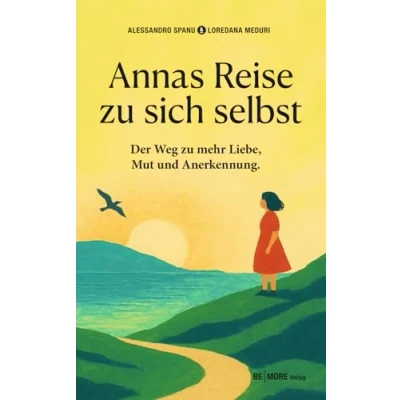 Abbildung von Annas Reise zu sich selbst: Der Weg zur mehr Mut, Liebe und Anerkennung: Liebe, Mut Anerkennung