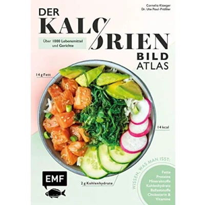 Abbildung von Der Kalorien Bild Atlas Über 1000 Lebensmittel und Gerichte: Wissen, was man isst: Proteine, Fette, Kohlenhydrate, Ballaststoffe, Cholesterin, Vitamine Mineralstoffe