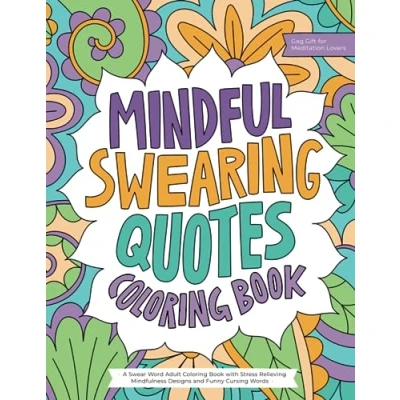Abbildung von Mindful Swearing Quotes: A Swear Word Adult Coloring Book with Stress Relieving Mindfulness Designs and Funny Cursing Words (Gag Gift for Meditation Lovers)
