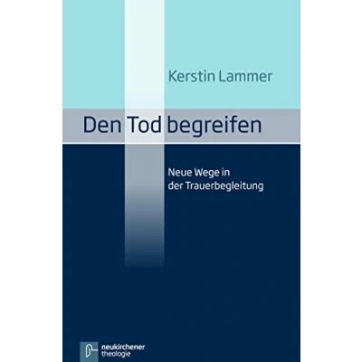 Abbildung von Den Tod begreifen: Neue Wege in der Trauerbegleitung