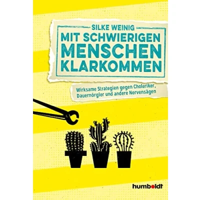 Abbildung von Mit schwierigen Menschen klarkommen: Wirksame Strategien gegen Choleriker, Dauernörgler und andere Nervensägen
