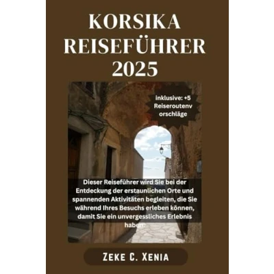 Abbildung von Korsika REISEFÜHRER: erkunden: Entdecken Sie das Beste von mit fachkundiger Beratung und versteckten Schätzen, Attraktionen, die jeder ... haben muss (Xenia Reisen Touren, Band 9)
