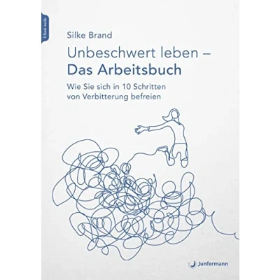 Abbildung von Unbeschwert leben das Arbeitsbuch: Wie Sie sich in 10 Schritten von Verbitterung befreien