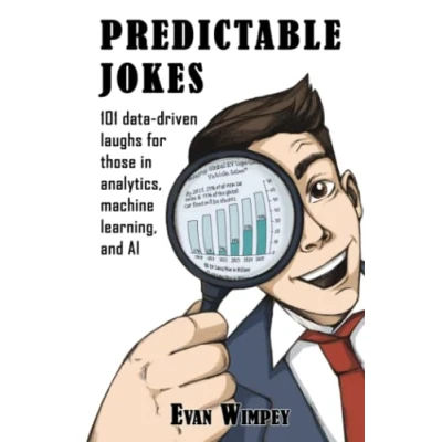 Abbildung von Predictable Jokes: 101 Data Driven Laughs for those in Analytics, Machine Learning, and AI