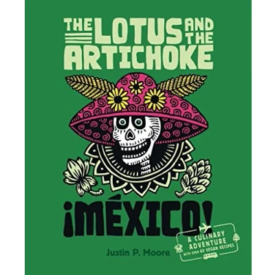 Abbildung von the Lotus and Artichoke Mexico!: Eine kulinarische Entdeckungsreise mit über 60 veganen Rezepten (Edition Kochen ohne Knochen)
