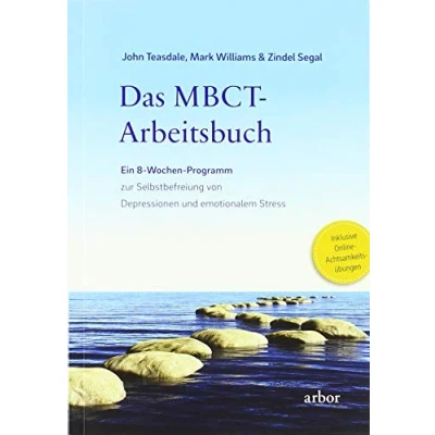 Abbildung von Das MBCT Arbeitsbuch: Ein 8 Wochen Programm zur Selbstbefreiung von Depressionen und emotionalem Stress