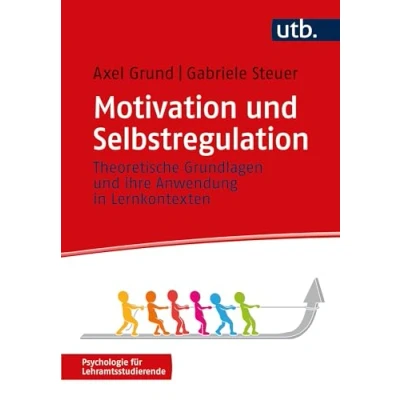 Abbildung von Motivation und Selbstregulation: Theoretische Grundlagen ihre Anwendung in Lernkontexten (Psychologie für Lehramtsstudierende)