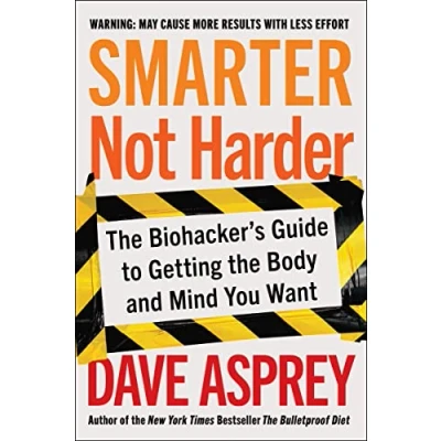 Abbildung von Smarter Not Harder: the Biohacker&#039;s Guide to Getting Body and Mind You Want