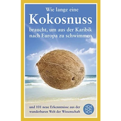 Abbildung von Wie lange eine Kokosnuss braucht, um aus der Karibik nach Europa zu schwimmen: und 101 neue Erkenntnisse wunderbaren Welt Wissenschaft