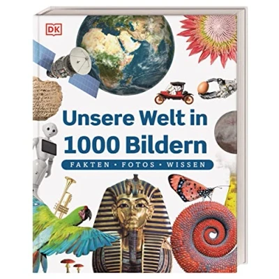 Abbildung von Unsere Welt in 1000 Bildern: Fakten, Fotos, Wissen. Die wichtigsten Fakten unserer kindgerecht und bildreich erklärt. Für Kinder ab 8 Jahren