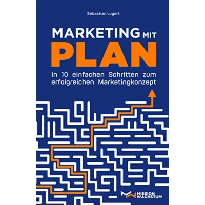 Abbildung von Marketing mit Plan: In 10 einfachen Schritten zum erfolgreichen Marketingkonzept