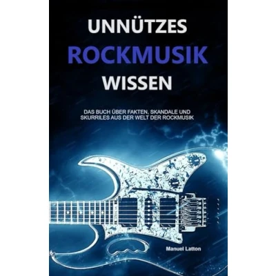 Abbildung von Unnützes Rockmusik Wissen: Das Buch über Fakten, Skandale und Skurriles aus der Welt (Unnützes Metal Wissen Skurriles, Band 1)