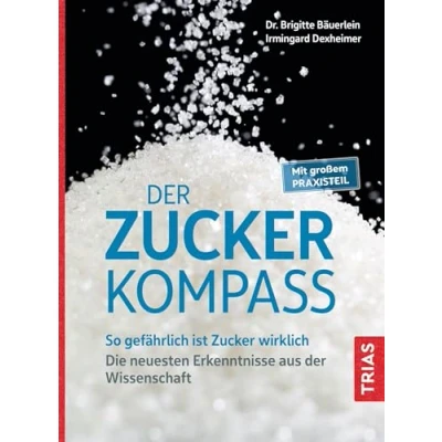 Abbildung von der Zucker Kompass: So gefährlich ist wirklich. Die neuesten Erkenntnisse aus Wissenschaft. Mit großem Praxisteil