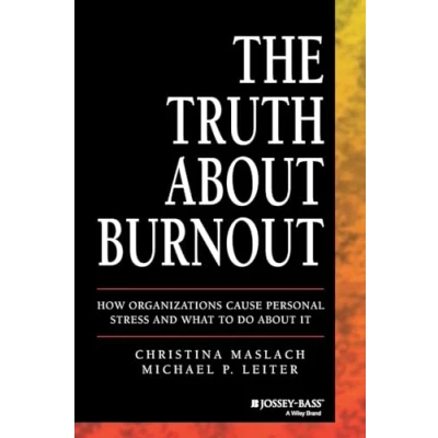 Abbildung von The Truth About Burnout: How Organizations Cause Personal Stress and What to Do It