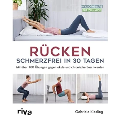 Abbildung von Rücken schmerzfrei in 30 Tagen: Mit über 100 Übungen gegen akute und chronische Beschwerden (Physiotherapie für zu Hause, Band 4)