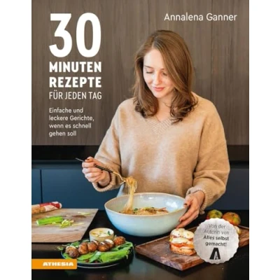 Abbildung von 30 Minuten Rezepte für jeden Tag: Einfache und leckere Gerichte, wenn es schnell gehen soll