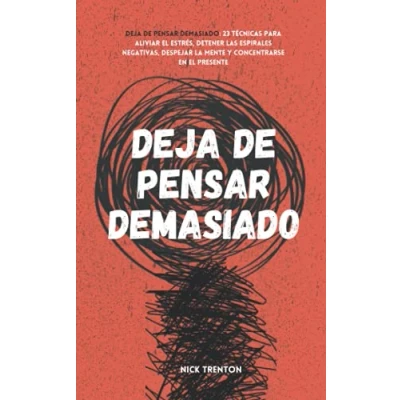 Abbildung von Deja de pensar demasiado: 23 técnicas para aliviar el estrés, detener las espirales negativas, despejar la mente y concentrarse en presente