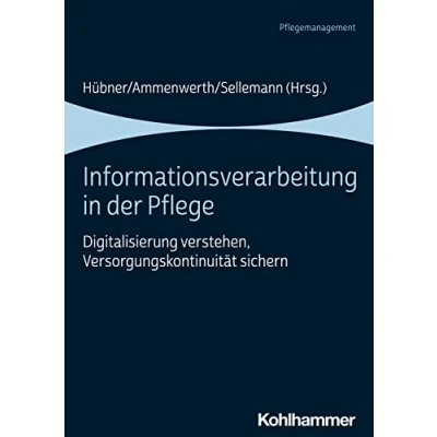 Abbildung von Informationsverarbeitung in der Pflege: Digitalisierung verstehen, Versorgungskontinuität sichern