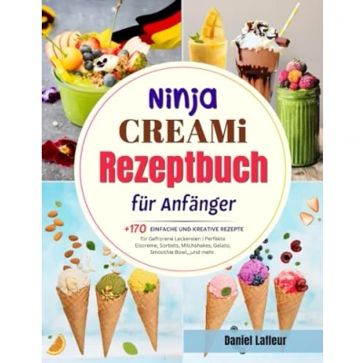 Abbildung von Ninja Creami Rezeptbuch für Anfänger: +170 Einfache und Kreative Rezepte Gefrorene Leckereien Perfekte Eiscreme, Sorbets, Milchshakes, Gelato, Smoothie Bowl,,,und mehr.