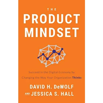 Abbildung von the Product Mindset: Succeed in Digital Economy by Changing Way Your Organization Thinks