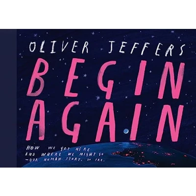 Abbildung von Begin Again: the breathtaking new illustrated picture book from creator of Here We Are perfect for adults and children alike