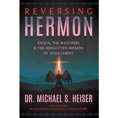Abbildung von Reversing Hermon: Enoch, the Watchers, and Forgotten Mission of Jesus Christ