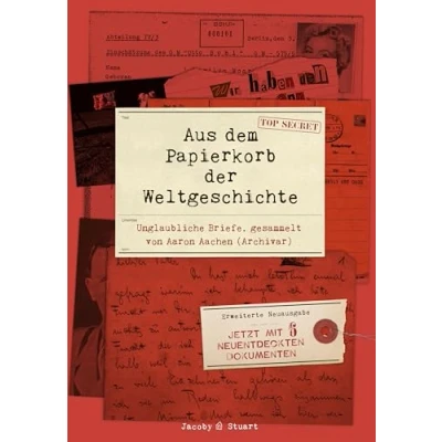 Abbildung von Aus dem Papierkorb der Weltgeschichte: Unglaubliche Briefe gesammelt von Aaron Aachen (Archivar)