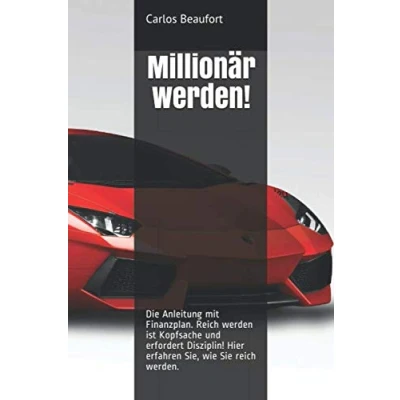 Abbildung von Millionär werden!: Die Anleitung mit Finanzplan. reich werden ist Kopfsache und erfordert Disziplin! Hier erfahren Sie, wie Sie werden.
