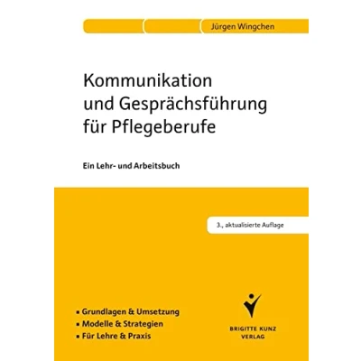 Abbildung von Kommunikation und Gesprächsführung Für Pflegeberufe: Ein Lehr Arbeitsbuch. Grundlagen &amp; Umsetzung. Modelle Strategien. Lehre Praxis.
