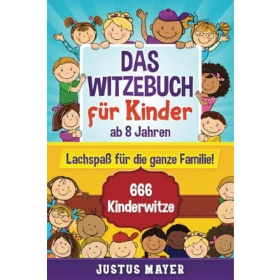Abbildung von Das Witzebuch für Kinder: ab 8 Jahren. Lachspaß die ganze Familie! 666 Kinderwitze, Scherzfragen, Zungenbrecher und mehr!