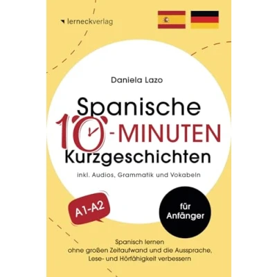 Abbildung von Spanische 10 Minuten Kurzgeschichten: Spanisch lernen ohne großen Zeitaufwand und die Aussprache, Lese Hörfähigkeit verbessern (mit 20 zweisprachigen Geschichten, Audios, Grammatik Vokabeln)